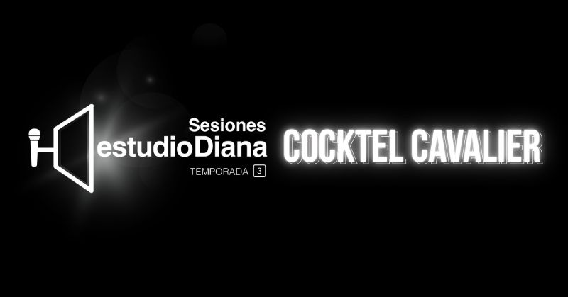 SESIONES ESTUDIO DIANA TEMPORADA 3: COCKTEL CAVALIER