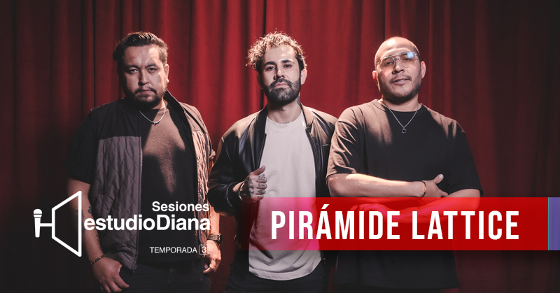 SESIONES ESTUDIO DIANA TEMPORADA 3: PIRAMIDE LATTICE