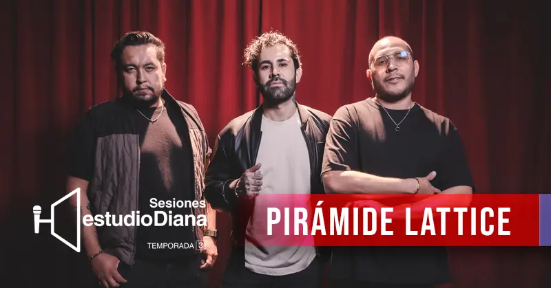 SESIONES ESTUDIO DIANA TEMPORADA 3: PIRAMIDE LATTICE